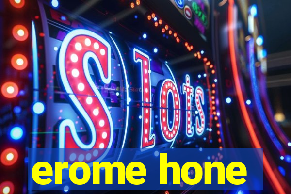 erome hone